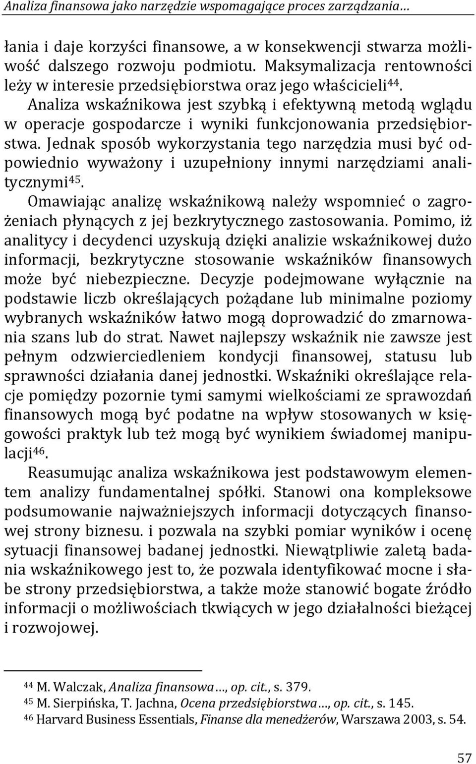 Analiza wskaźnikowa jest szybką i efektywną metodą wglądu w operacje gospodarcze i wyniki funkcjonowania przedsiębiorstwa.