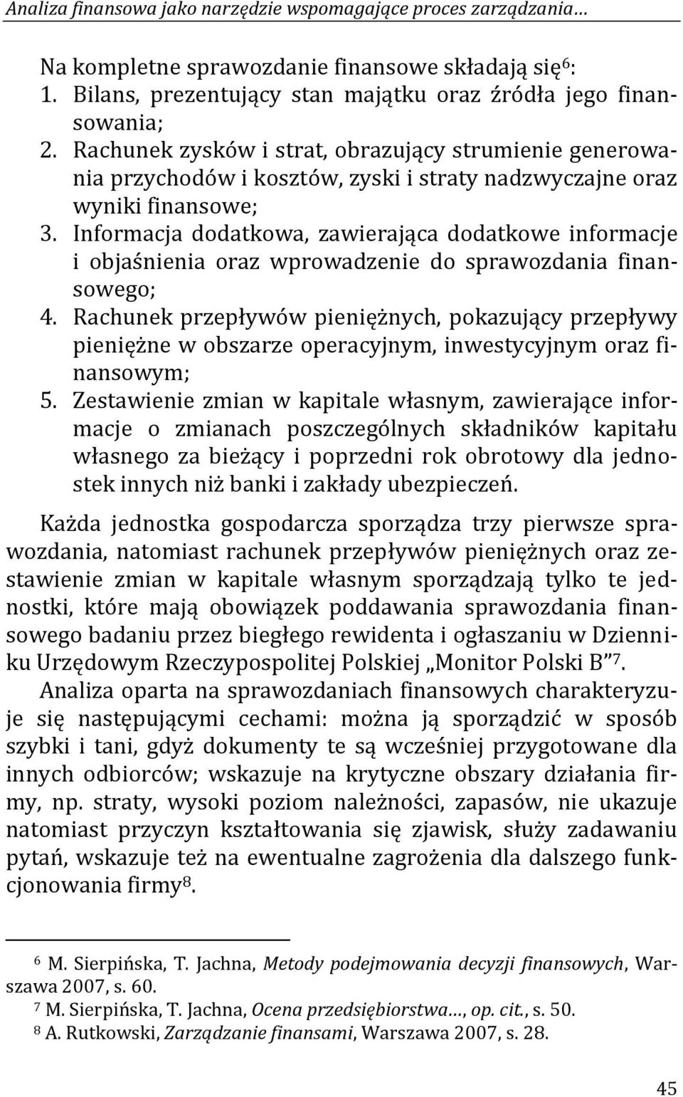 Informacja dodatkowa, zawierająca dodatkowe informacje i objaśnienia oraz wprowadzenie do sprawozdania finansowego; 4.