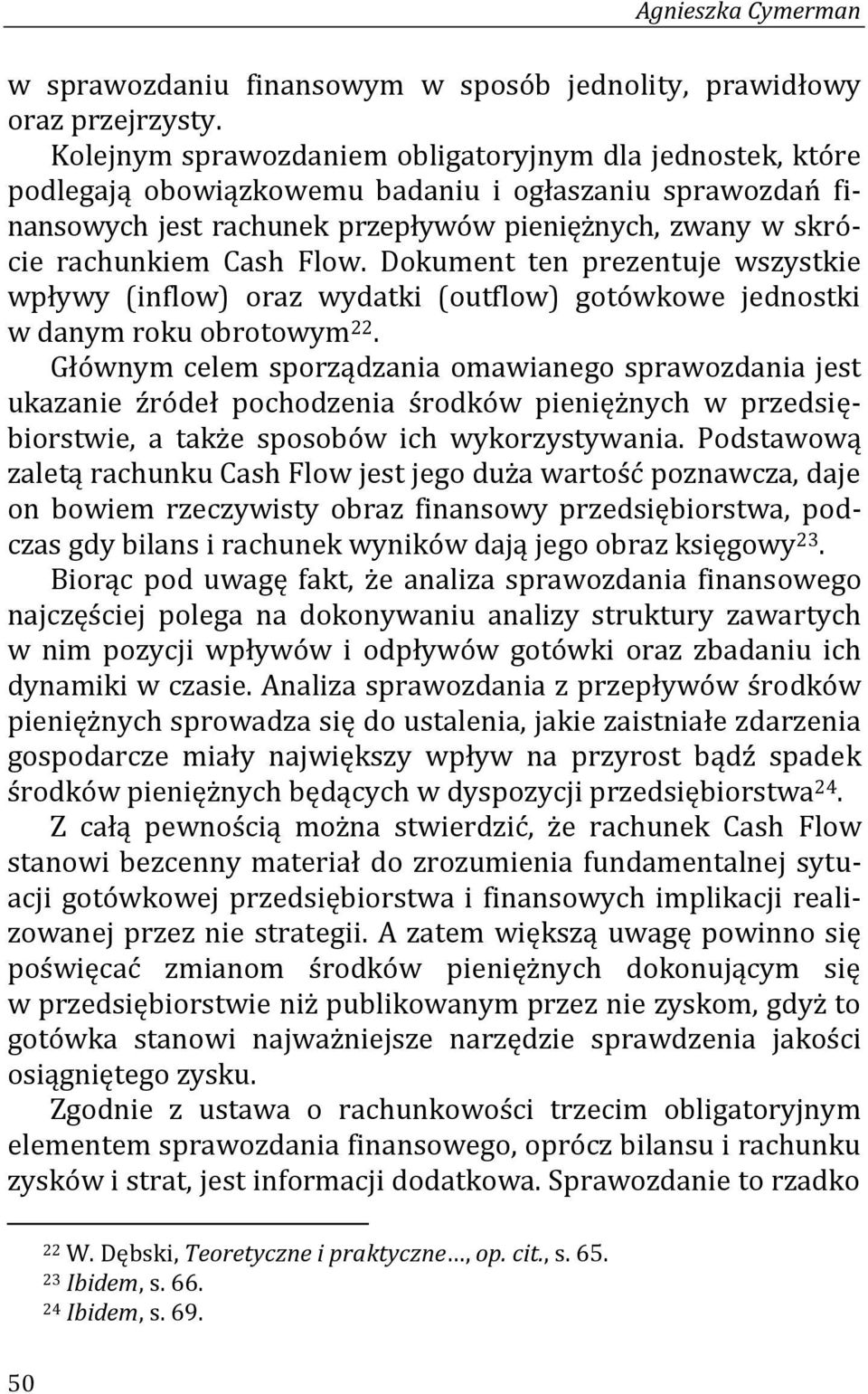 Flow. Dokument ten prezentuje wszystkie wpływy (inflow) oraz wydatki (outflow) gotówkowe jednostki w danym roku obrotowym 22.