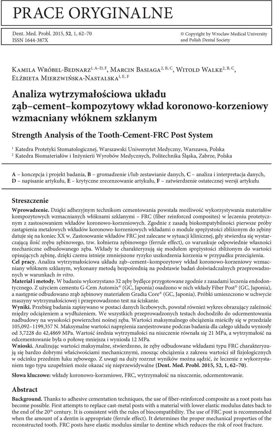 Mierzwińska-Nastalska Analiza wytrzymałościowa układu ząb cement kompozytowy wkład koronowo-korzeniowy wzmacniany włóknem szklanym Strength Analysis of the Tooth-Cement-FRC Post System 1 Katedra