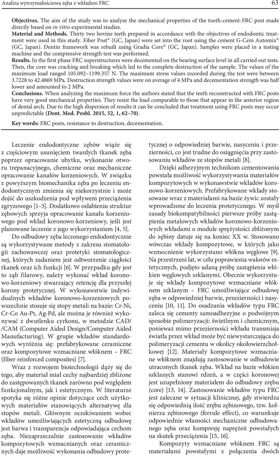 Thirty two bovine teeth prepared in accordance with the objectives of endodontic treatment were used in this study.