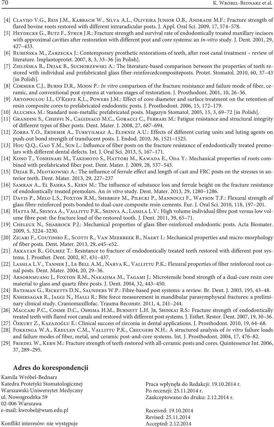 : Fracture strength and survival rate of endodontically treated maxillary incisors with approximal cavities after restoration with different post and core systems: an in-vitro study. J. Dent.