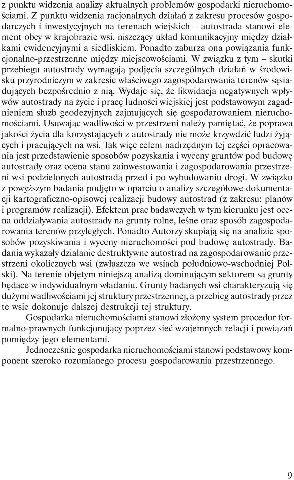 działkami ewidencyjnymi a siedliskiem. Ponadto zaburza ona powiązania funkcjonalno-przestrzenne między miejscowościami.