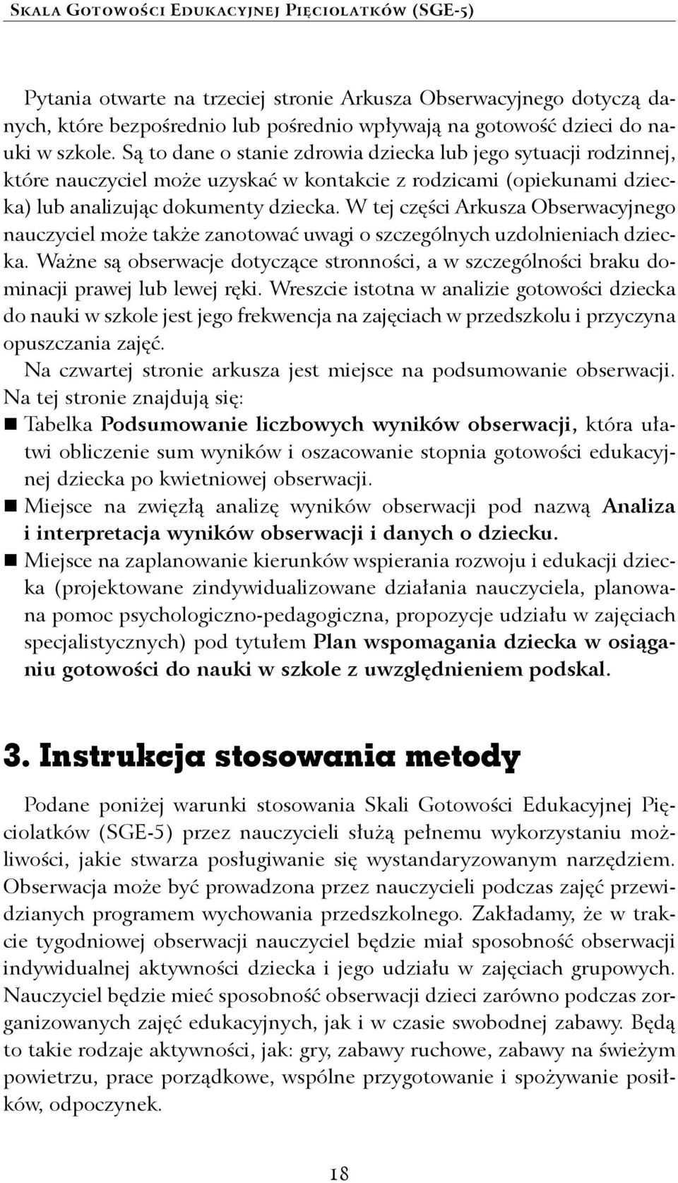 W tej części Arkusza Obserwacyjnego nauczyciel może także zanotować uwagi o szczególnych uzdolnieniach dziecka.