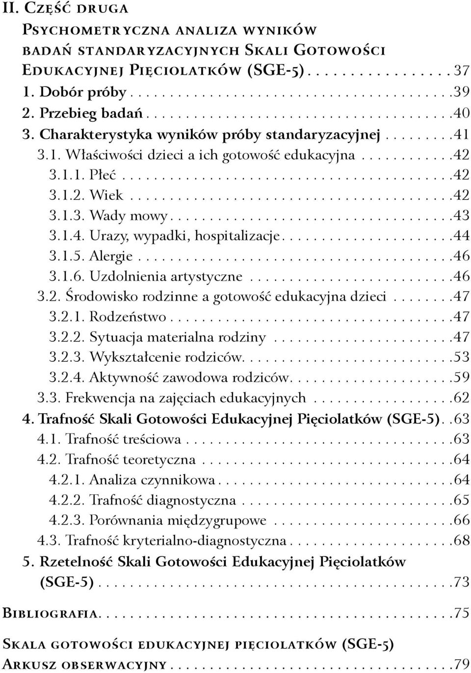 3.1. Właściwości dzieci a ich gotowość edukacyjna............42 3.1.1. Płeć..........................................42 3.1.2. Wiek.........................................42 3.1.3. Wady mowy....................................43 3.