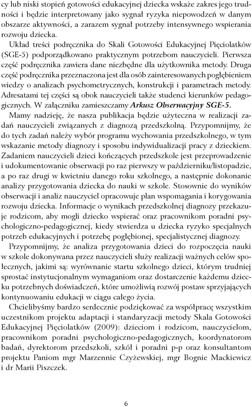 Układ treści podręcznika do Skali Gotowości Edukacyjnej Pięciolatków (SGE-5) podporządkowano praktycznym potrzebom nauczycieli.