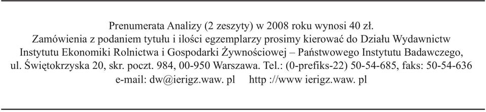 Zamówienia z podaniem tytułu i ilości egzemplarzy prosimy kierować do Działu Wydawnictw Instytutu Ekonomiki Rolnictwa i Gospodarki Żywnościowej Państwowego Instytutu