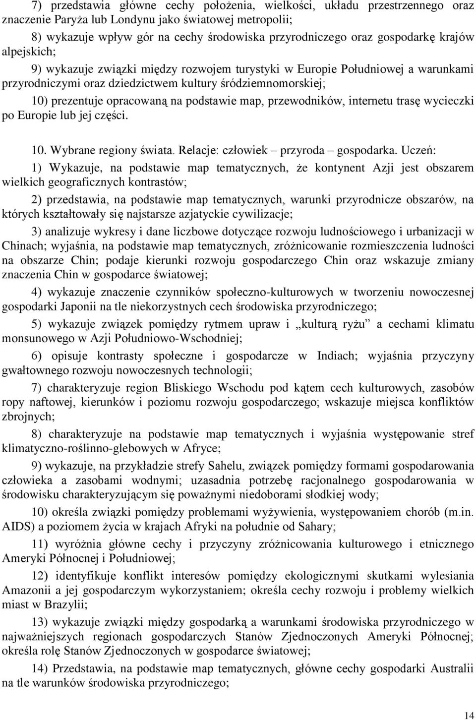 podstawie map, przewodników, internetu trasę wycieczki po Europie lub jej części. 10. Wybrane regiony świata. Relacje: człowiek przyroda gospodarka.