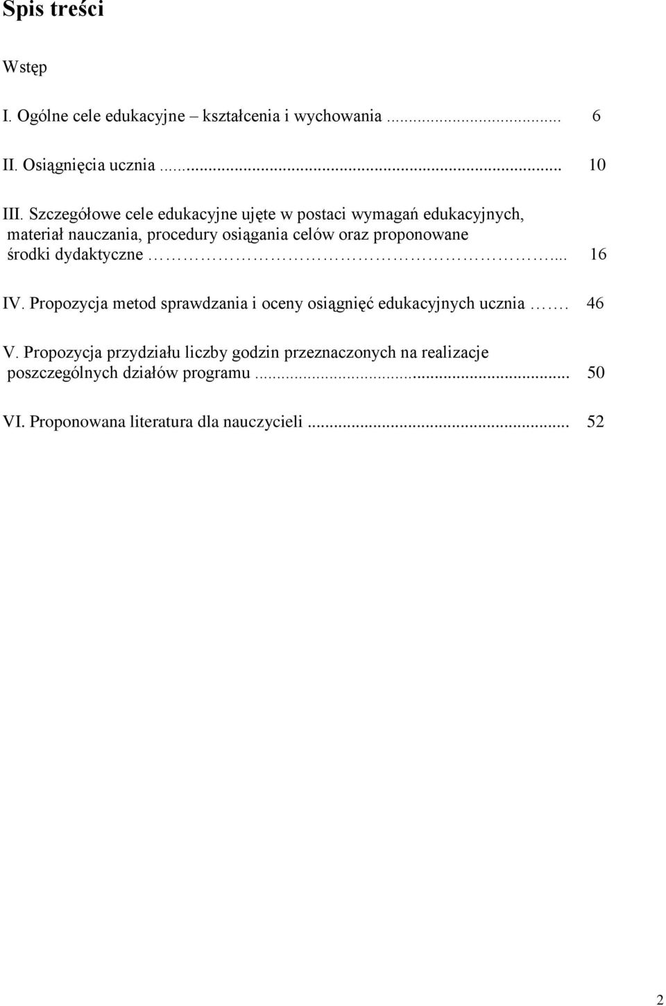 proponowane środki dydaktyczne... 16 IV. Propozycja metod sprawdzania i oceny osiągnięć edukacyjnych ucznia. 46 V.