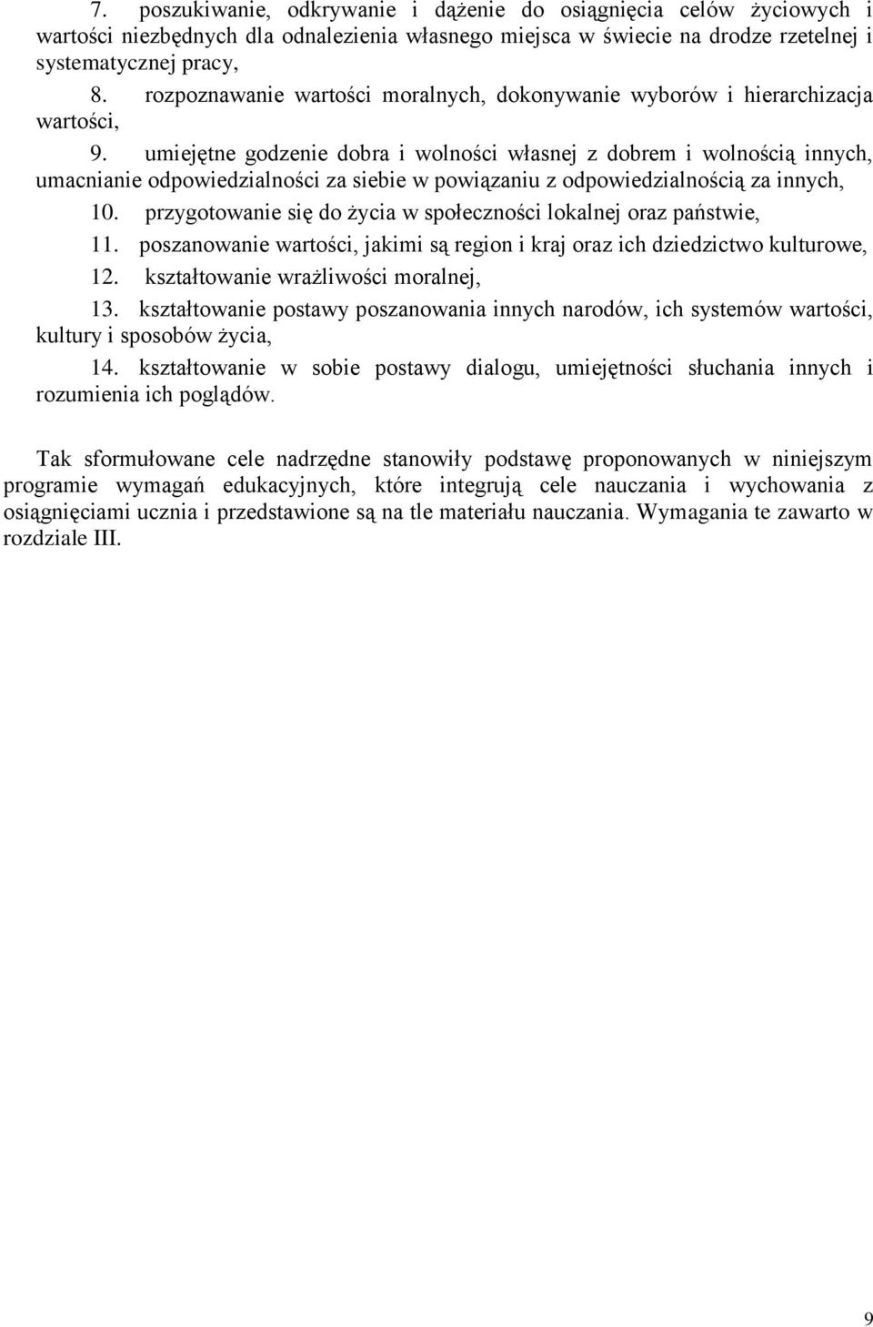 umiejętne godzenie dobra i wolności własnej z dobrem i wolnością innych, umacnianie odpowiedzialności za siebie w powiązaniu z odpowiedzialnością za innych, 10.