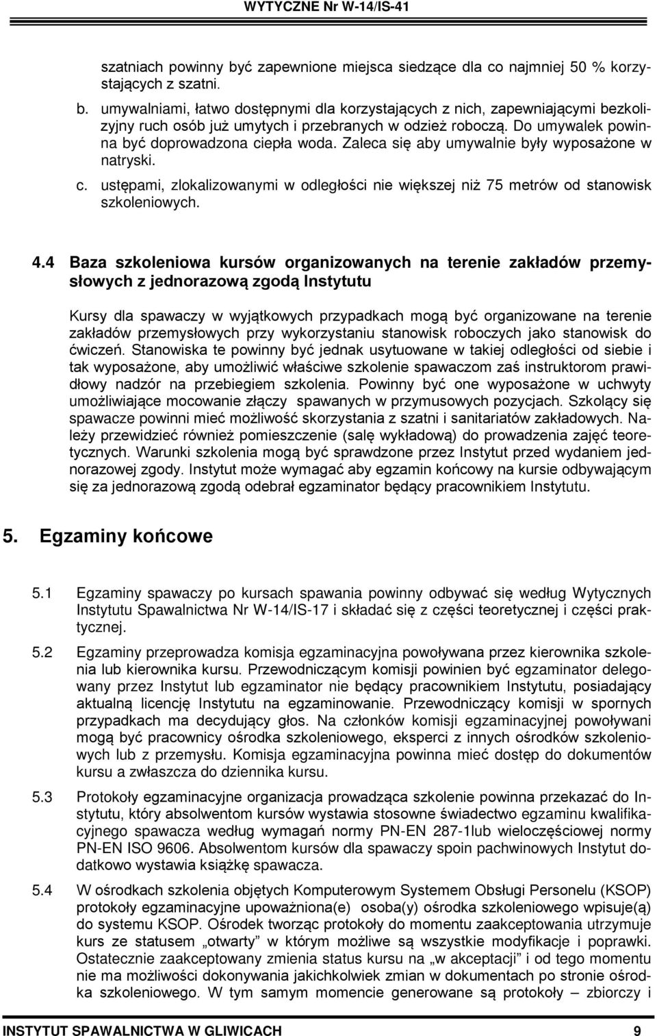 4.4 Baza szkoleniowa kursów organizowanych na terenie zakładów przemysłowych z jednorazową zgodą Instytutu Kursy dla spawaczy w wyjątkowych przypadkach mogą być organizowane na terenie zakładów