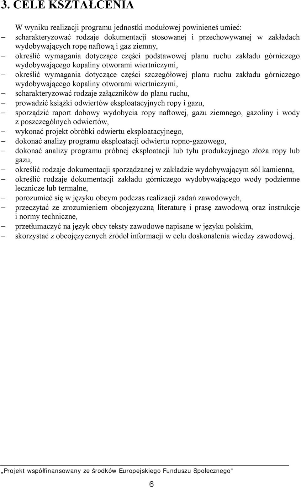 zakładu górniczego wydobywającego kopaliny otworami wiertniczymi, scharakteryzować rodzaje załączników do planu ruchu, prowadzić książki odwiertów eksploatacyjnych ropy i gazu, sporządzić raport