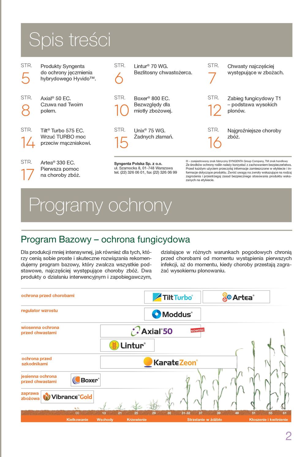 str. 15 Unix 75 WG. Żadnych złamań. str. 16 Najgroźniejsze choroby zbóż. str. 17 Artea 330 EC. Pierwsza pomoc na choroby zbóż. Syngenta Polska Sp. z o.o. ul. Szamocka 8, 01-748 Warszawa tel.
