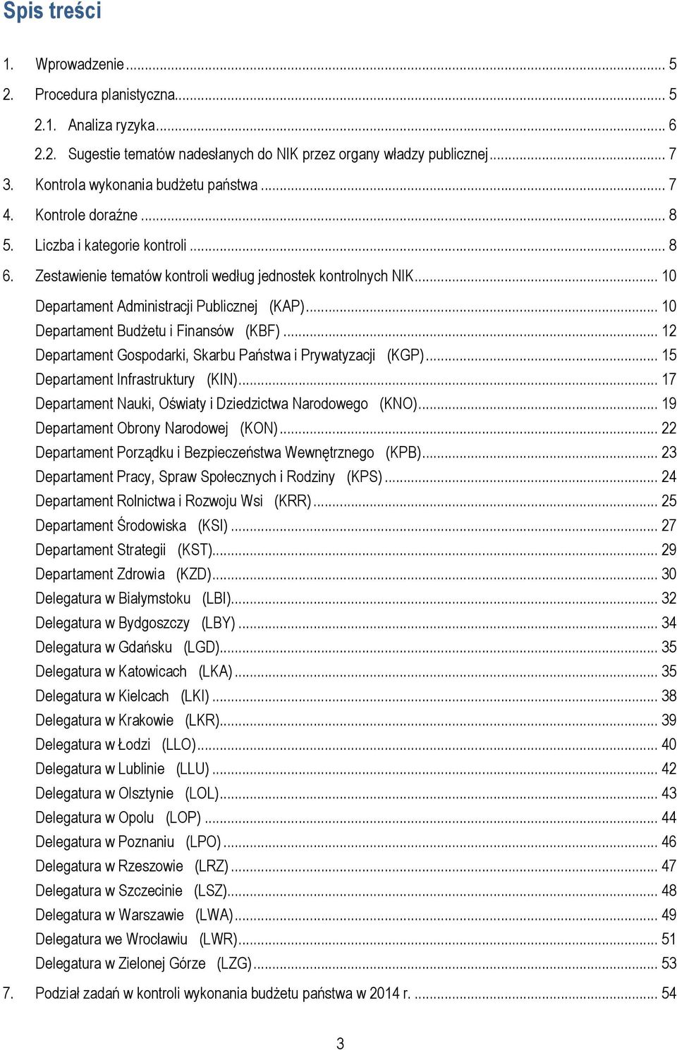 .. 10 Departament Budżetu i Finansów (KBF)... 12 Departament Gospodarki, Skarbu Państwa i Prywatyzacji (KGP)... 15 Departament Infrastruktury (KIN).