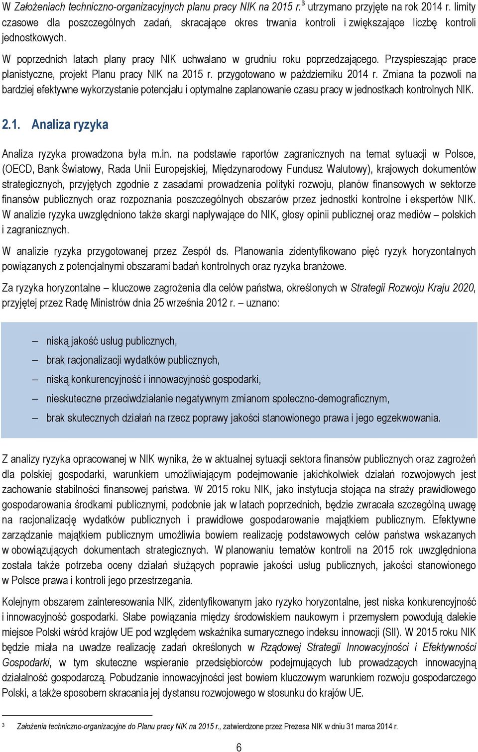 Przyspieszając prace planistyczne, projekt Planu pracy NIK na 2015 r. przygotowano w październiku 2014 r.