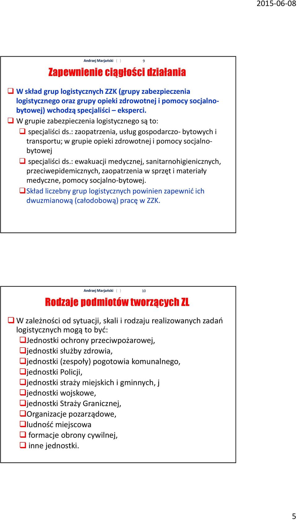 : ewakuacji medycznej, sanitarnohigienicznych, przeciwepidemicznych, zaopatrzenia w sprzęt i materiały medyczne, pomocy socjalno-bytowej.