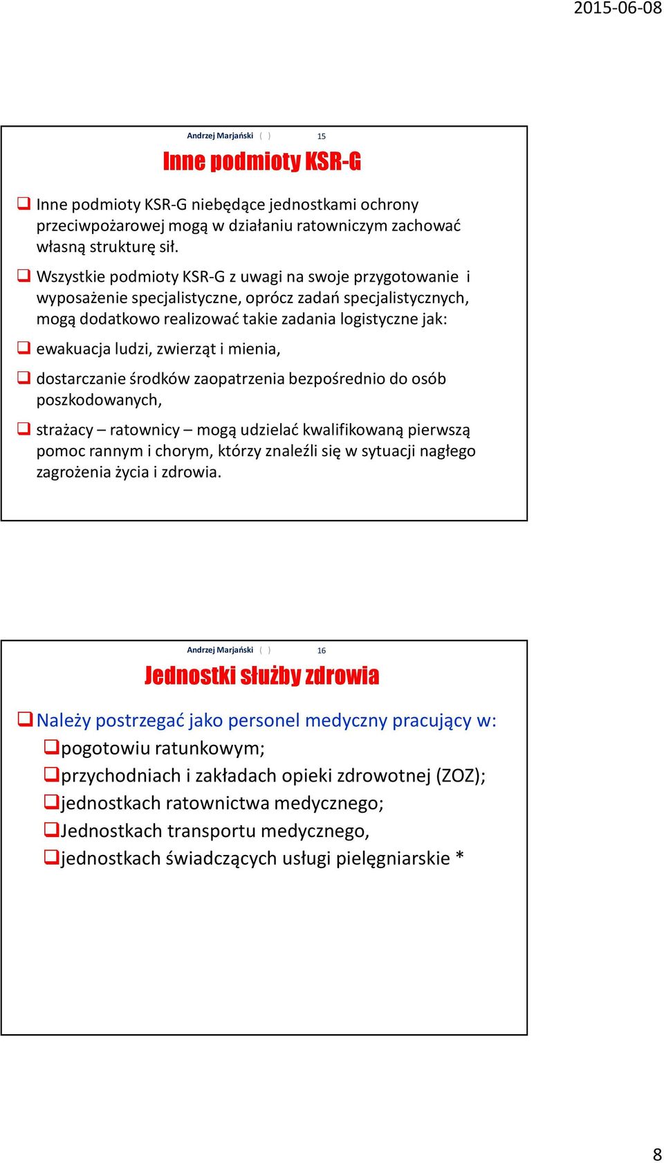 zwierząt i mienia, dostarczanie środków zaopatrzenia bezpośrednio do osób poszkodowanych, strażacy ratownicy mogą udzielać kwalifikowaną pierwszą pomoc rannym i chorym, którzy znaleźli się w sytuacji