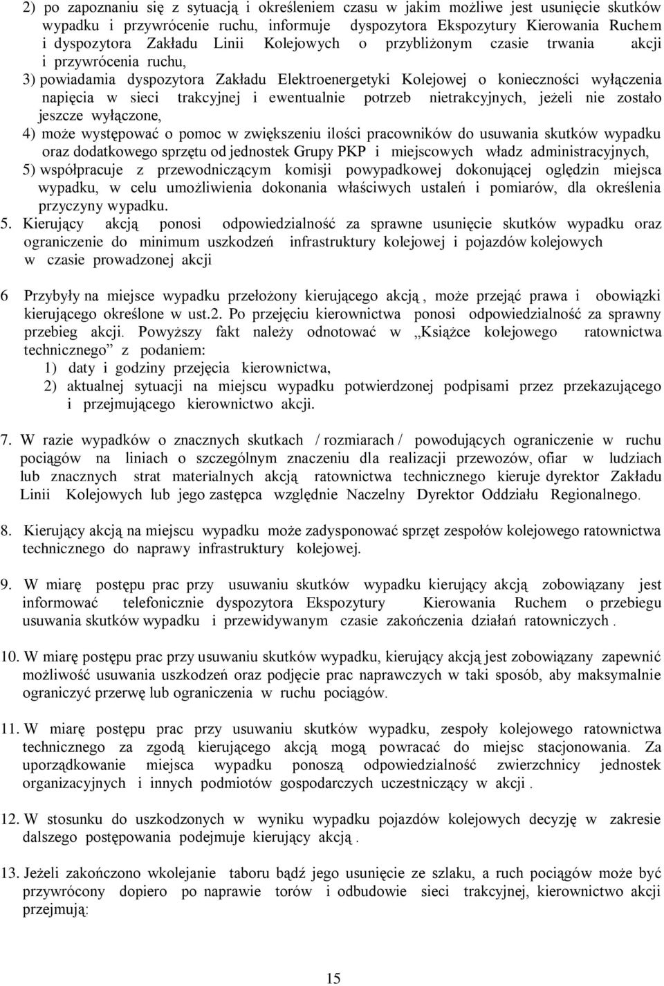 ewentualnie potrzeb nietrakcyjnych, jeżeli nie zostało jeszcze wyłączone, 4) może występować o pomoc w zwiększeniu ilości pracowników do usuwania skutków wypadku oraz dodatkowego sprzętu od jednostek