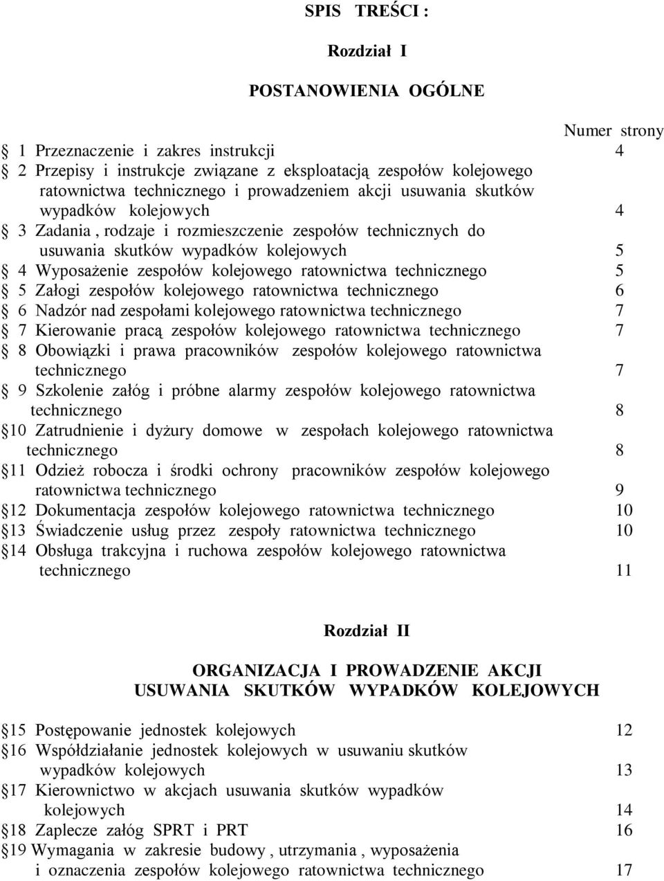 ratownictwa technicznego 5 5 Załogi zespołów kolejowego ratownictwa technicznego 6 6 Nadzór nad zespołami kolejowego ratownictwa technicznego 7 7 Kierowanie pracą zespołów kolejowego ratownictwa