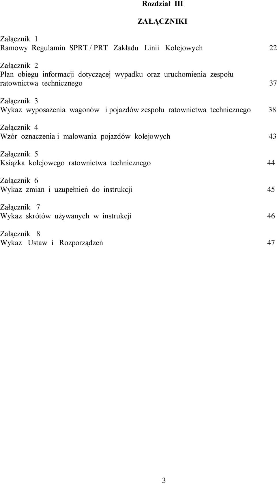 technicznego 38 Załącznik 4 Wzór oznaczenia i malowania pojazdów kolejowych 43 Załącznik 5 Książka kolejowego ratownictwa technicznego 44