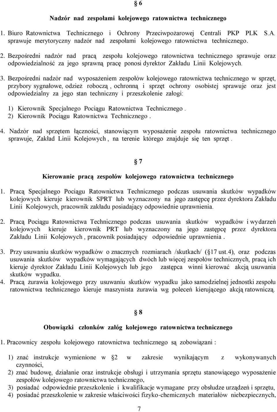 Bezpośredni nadzór nad pracą zespołu kolejowego ratownictwa technicznego sprawuje oraz odpowiedzialność za jego sprawną pracę ponosi dyrektor Zakładu Linii Kolejowych. 3.