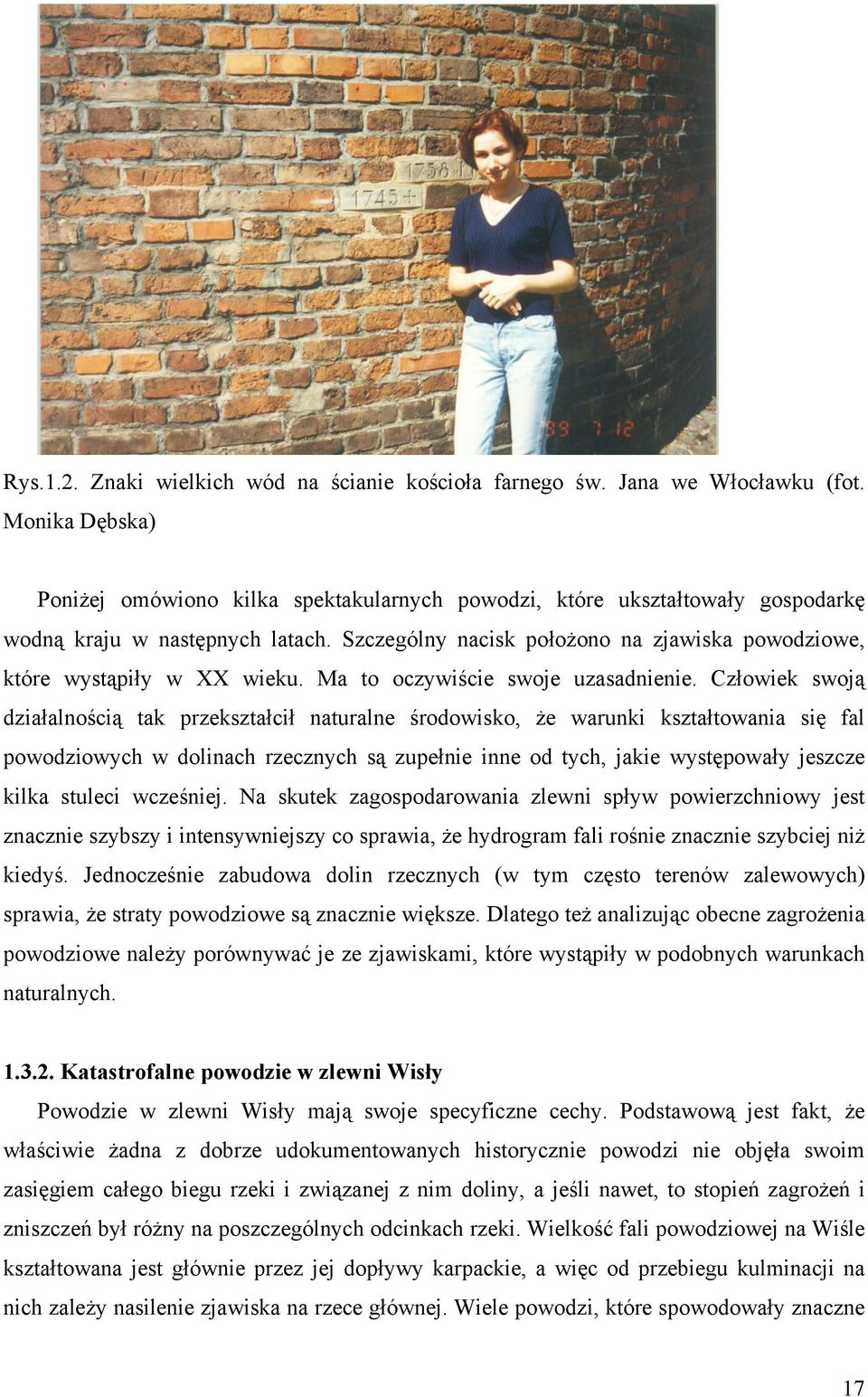 Szczególny nacisk położono na zjawiska powodziowe, które wystąpiły w XX wieku. Ma to oczywiście swoje uzasadnienie.