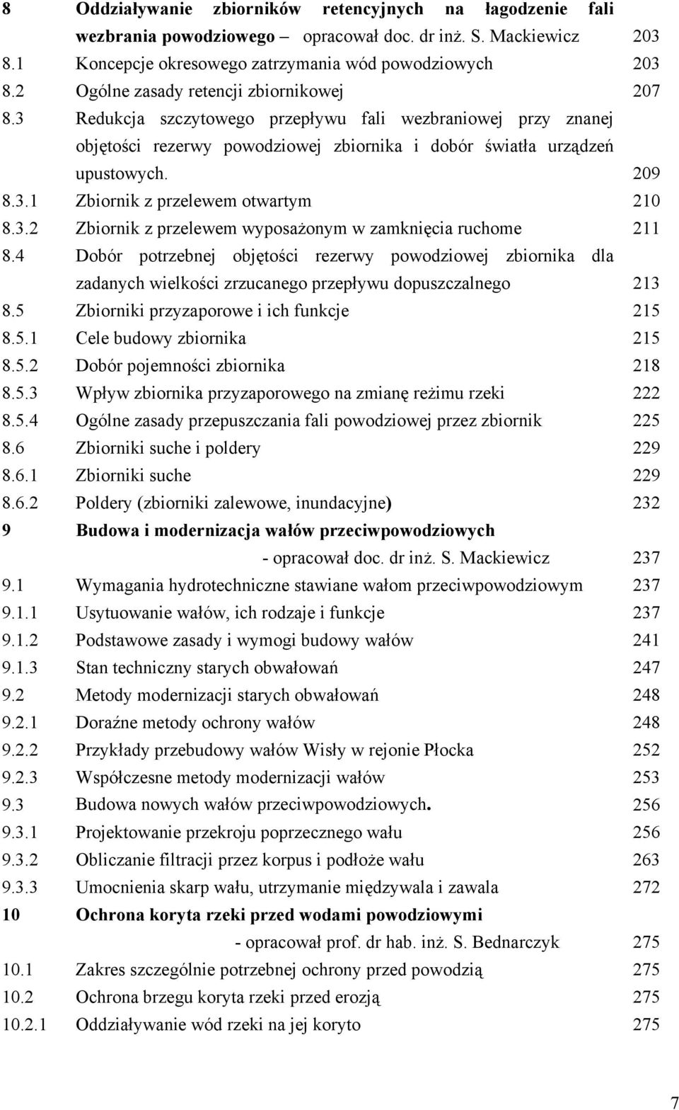 Mackiewicz Koncepcje okresowego zatrzymania wód powodziowych Ogólne zasady retencji zbiornikowej Redukcja szczytowego przepływu fali wezbraniowej przy znanej objętości rezerwy powodziowej zbiornika i