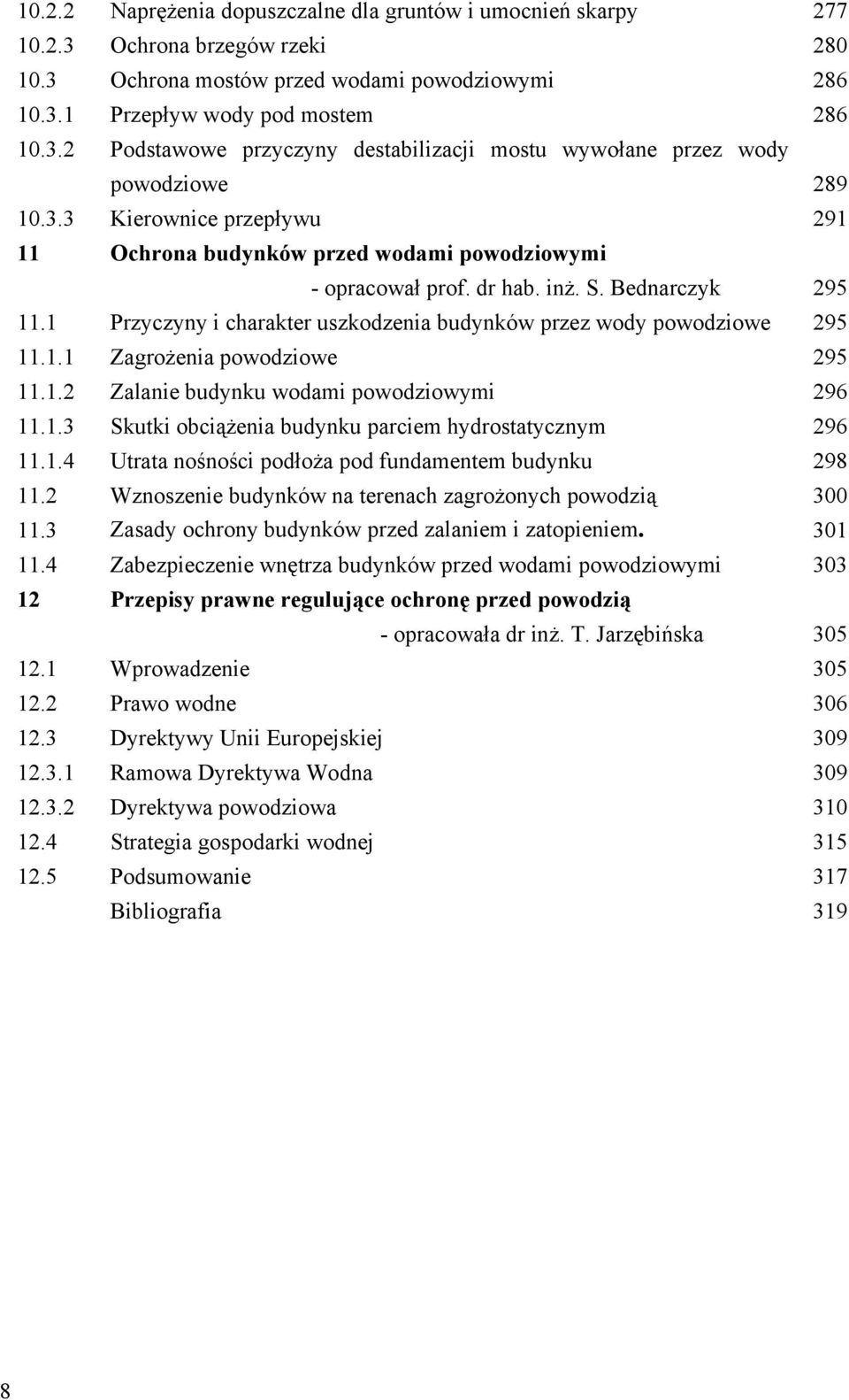 5 Naprężenia dopuszczalne dla gruntów i umocnień skarpy Ochrona brzegów rzeki Ochrona mostów przed wodami powodziowymi Przepływ wody pod mostem Podstawowe przyczyny destabilizacji mostu wywołane