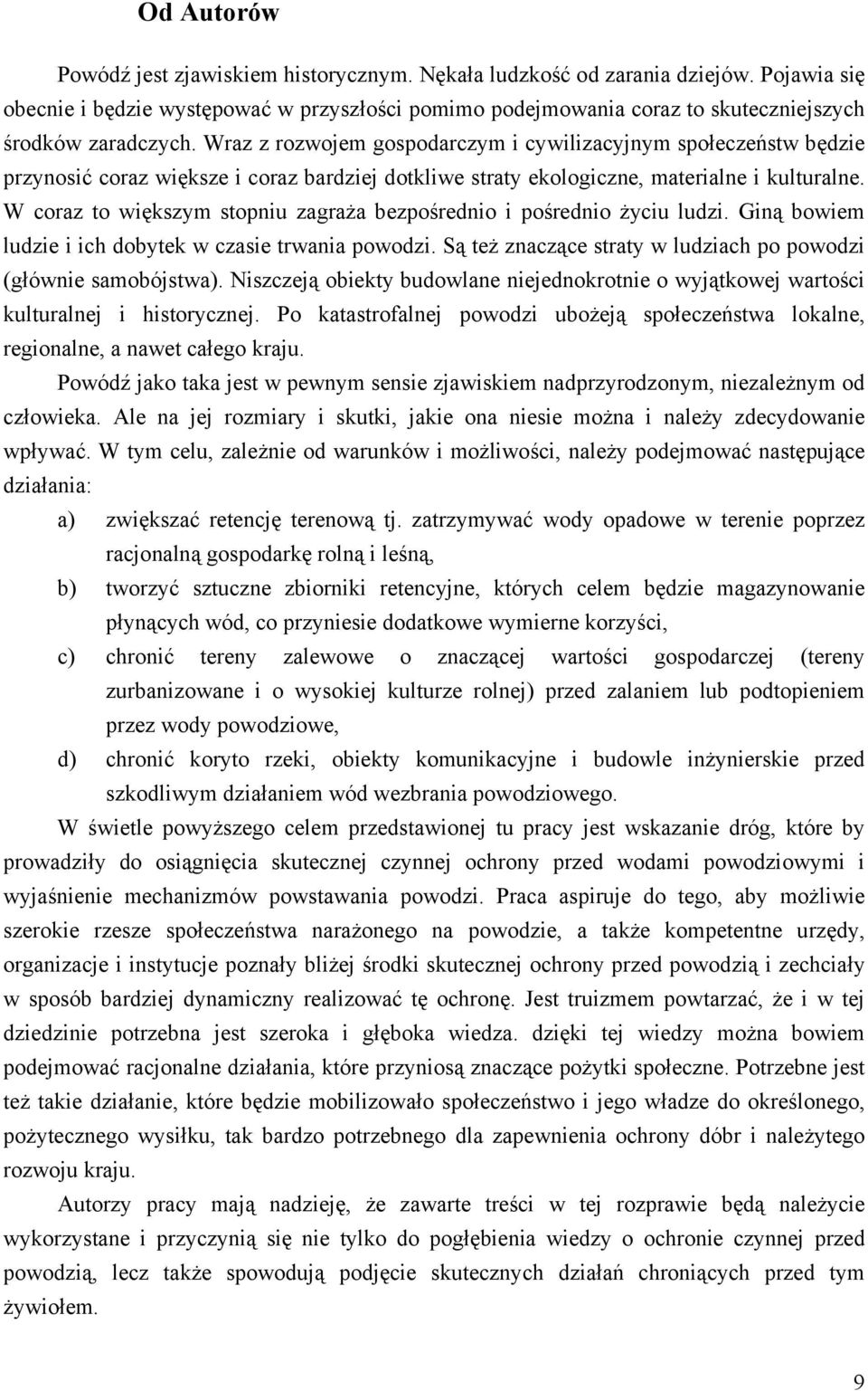 Wraz z rozwojem gospodarczym i cywilizacyjnym społeczeństw będzie przynosić coraz większe i coraz bardziej dotkliwe straty ekologiczne, materialne i kulturalne.
