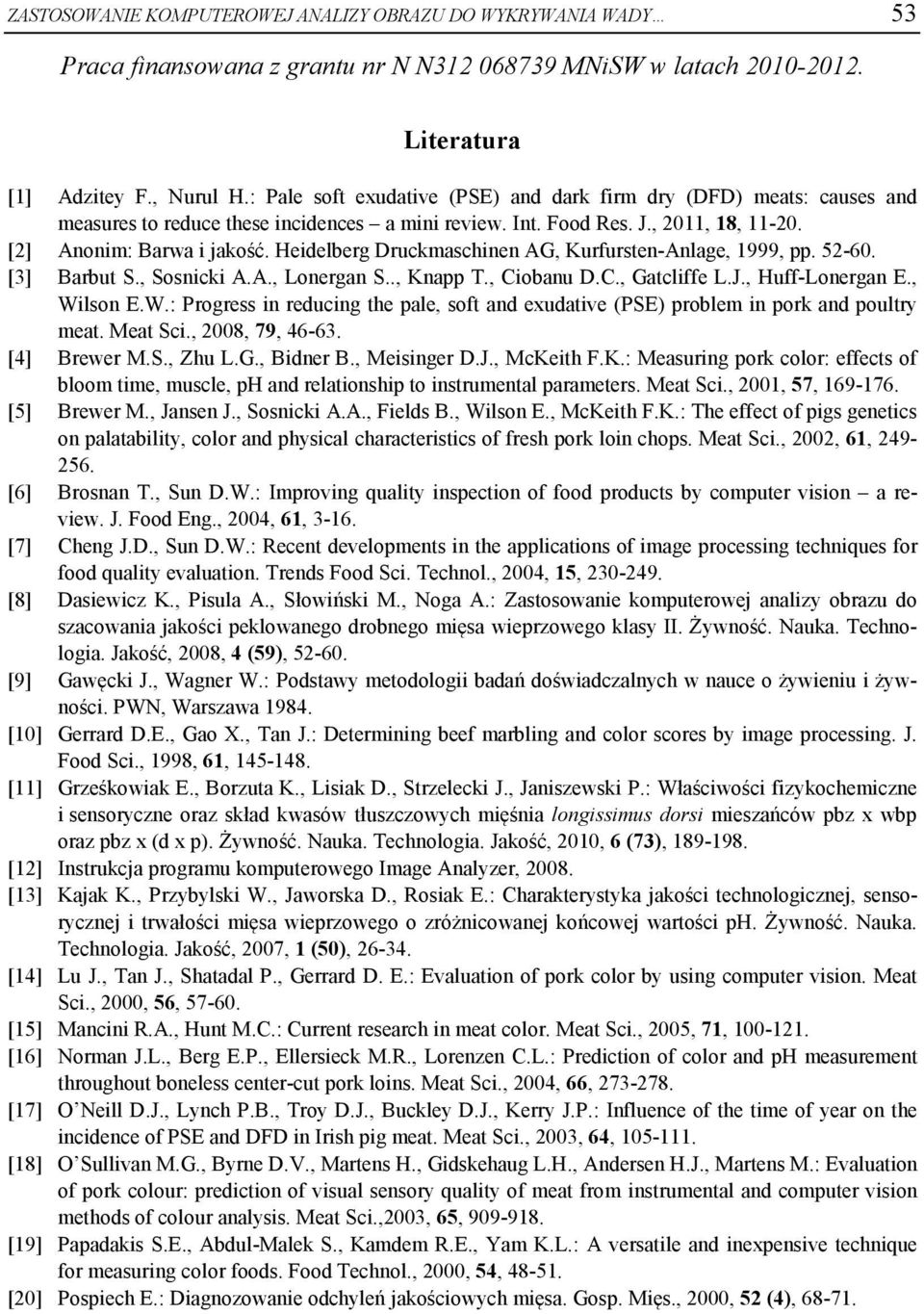 Heidelberg Druckmaschinen AG, Kurfursten-Anlage, 1999, pp. 52-60. [3] Barbut S., Sosnicki A.A., Lonergan S.., Knapp T., Ciobanu D.C., Gatcliffe L.J., Huff-Lonergan E., Wi