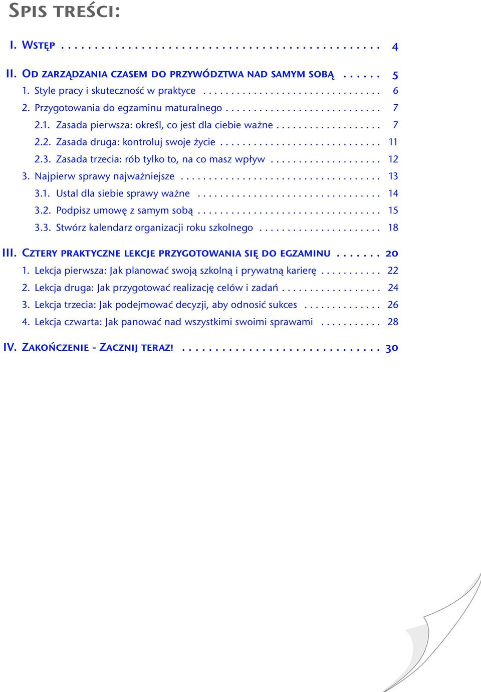 3. Zasada trzecia: rób tylko to, na co masz wpływ.................... 12 3. Najpierw sprawy najważniejsze.................................... 13 3.1. Ustal dla siebie sprawy ważne................................. 14 3.