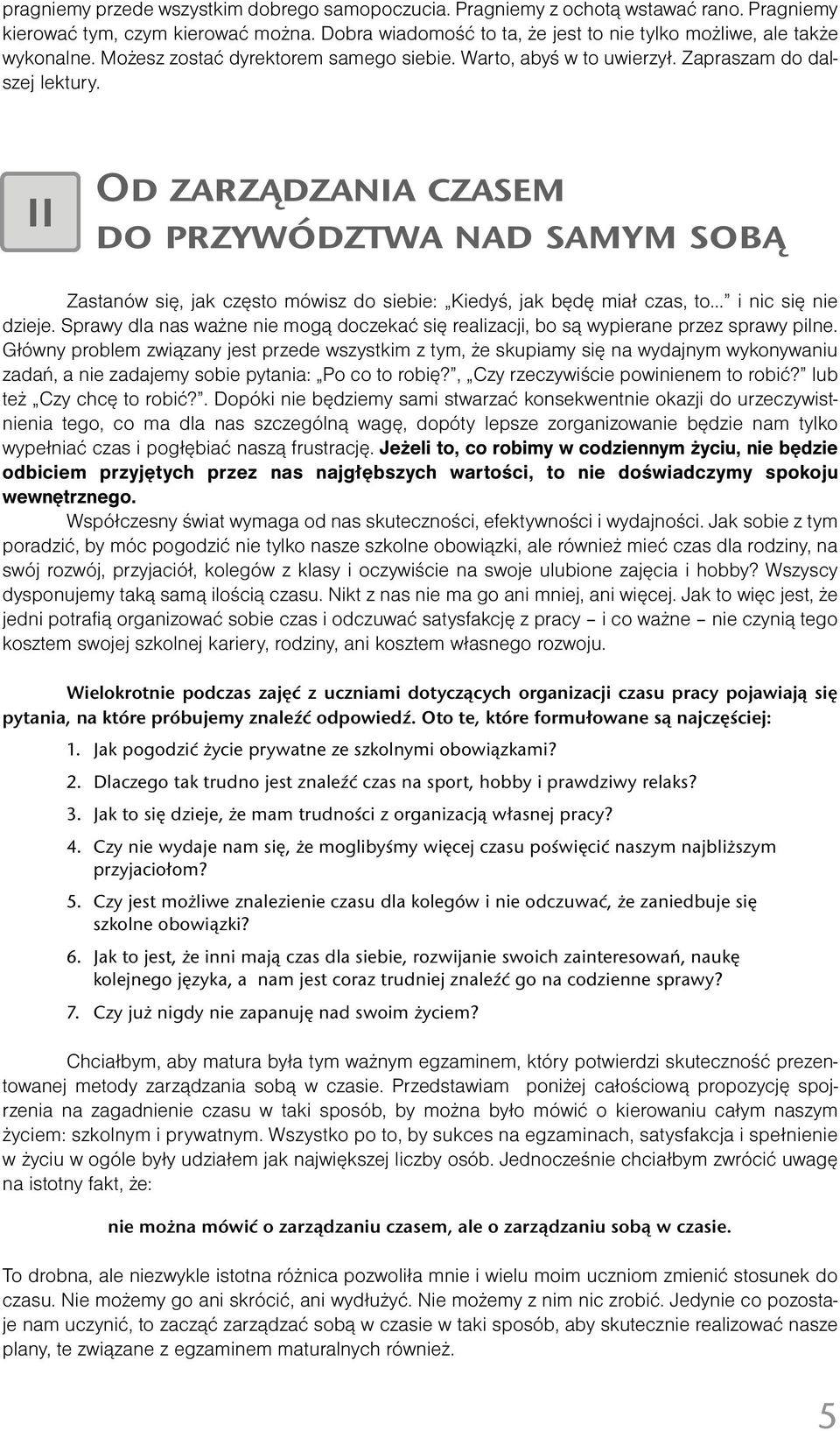 II Od zarządzania czasem do przywództwa nad samym sobą Zastanów się, jak często mówisz do siebie: Kiedyś, jak będę miał czas, to... i nic się nie dzieje.