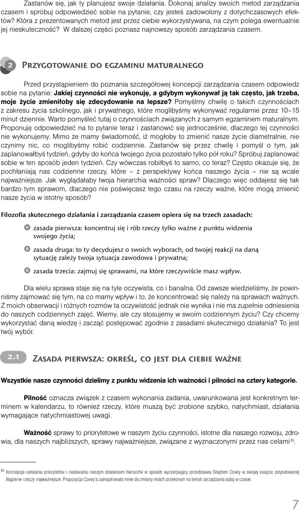 2 Przygotowanie do egzaminu maturalnego Przed przystąpieniem do poznania szczegółowej koncepcji zarządzania czasem odpowiedz sobie na pytanie: Jakiej czynności nie wykonuję, a gdybym wykonywał ją tak