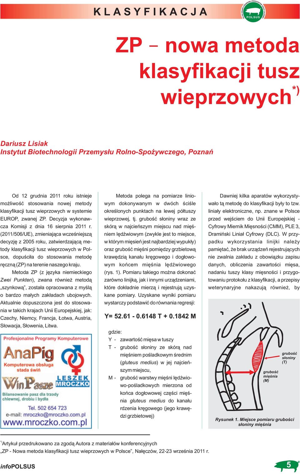 (2011/506/UE), zmieniająca wcześniejszą decyzję z 2005 roku, zatwierdzającą metody klasyfikacji tusz wieprzowych w Polsce, dopuściła do stosowania metodę ręczną (ZP) na terenie naszego kraju.