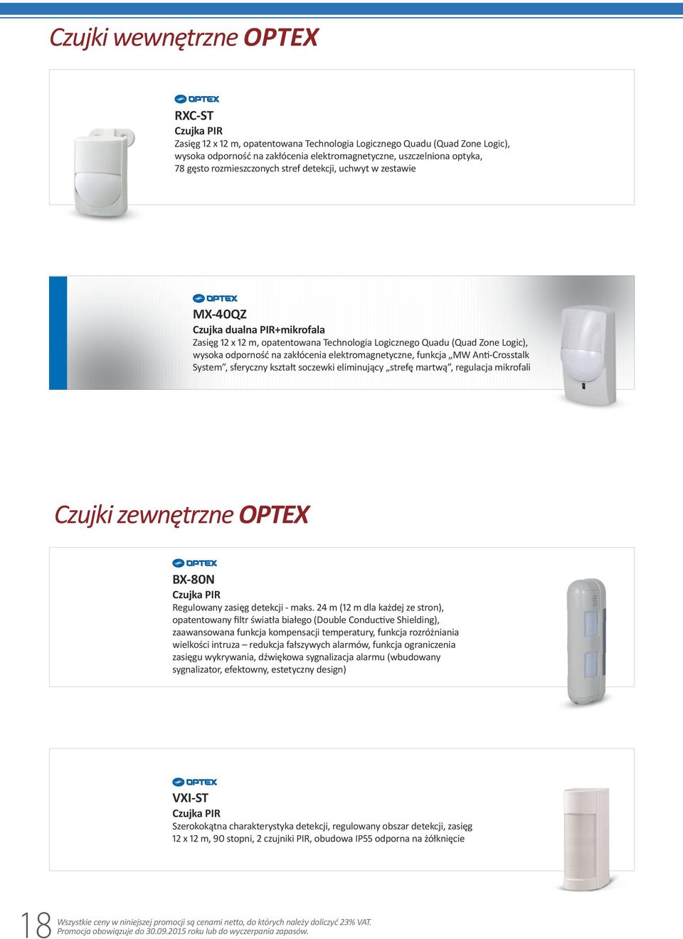 zakłócenia elektromagnetyczne, funkcja MW Anti-Crosstalk System, sferyczny kształt soczewki eliminujący strefę martwą, regulacja mikrofali Czujki zewnętrzne OPTEX BX-80N Czujka PIR Regulowany zasięg