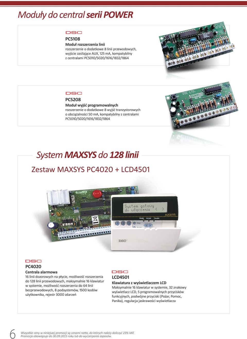 MAXSYS PC4020 + LCD4501 PC4020 Centrala alarmowa 16 linii dozorowych na płycie, możliwość rozszerzenia do 128 linii przewodowych, maksymalnie 16 klawiatur w systemie, możliwość rozszerzenia do 64