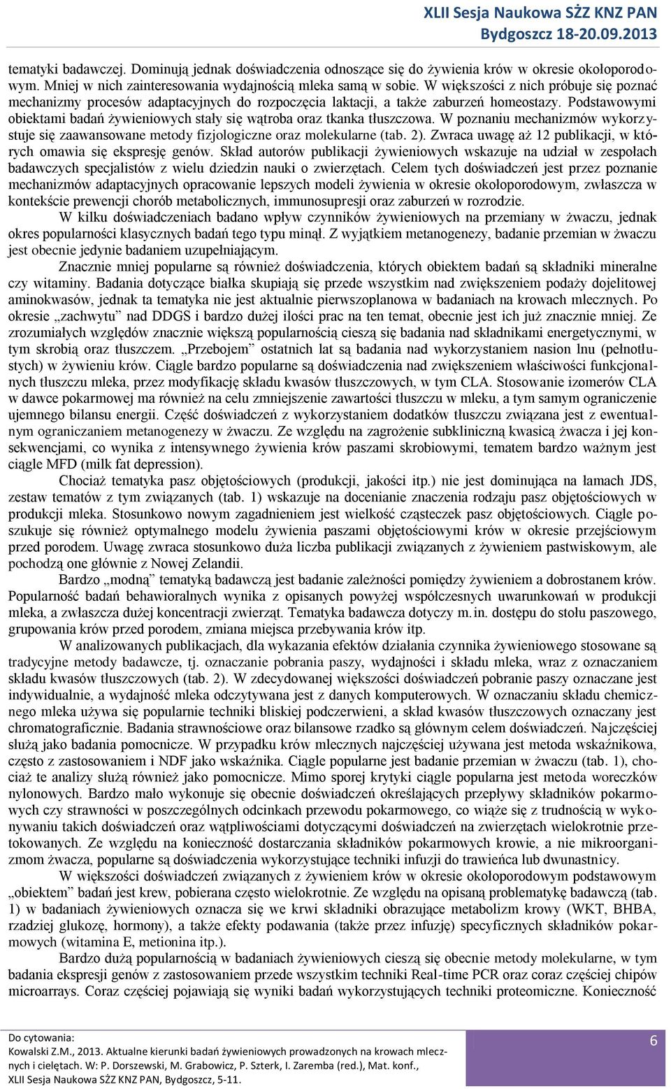 Podstawowymi obiektami badań żywieniowych stały się wątroba oraz tkanka tłuszczowa. W poznaniu mechanizmów wykorzystuje się zaawansowane metody fizjologiczne oraz molekularne (tab. 2).