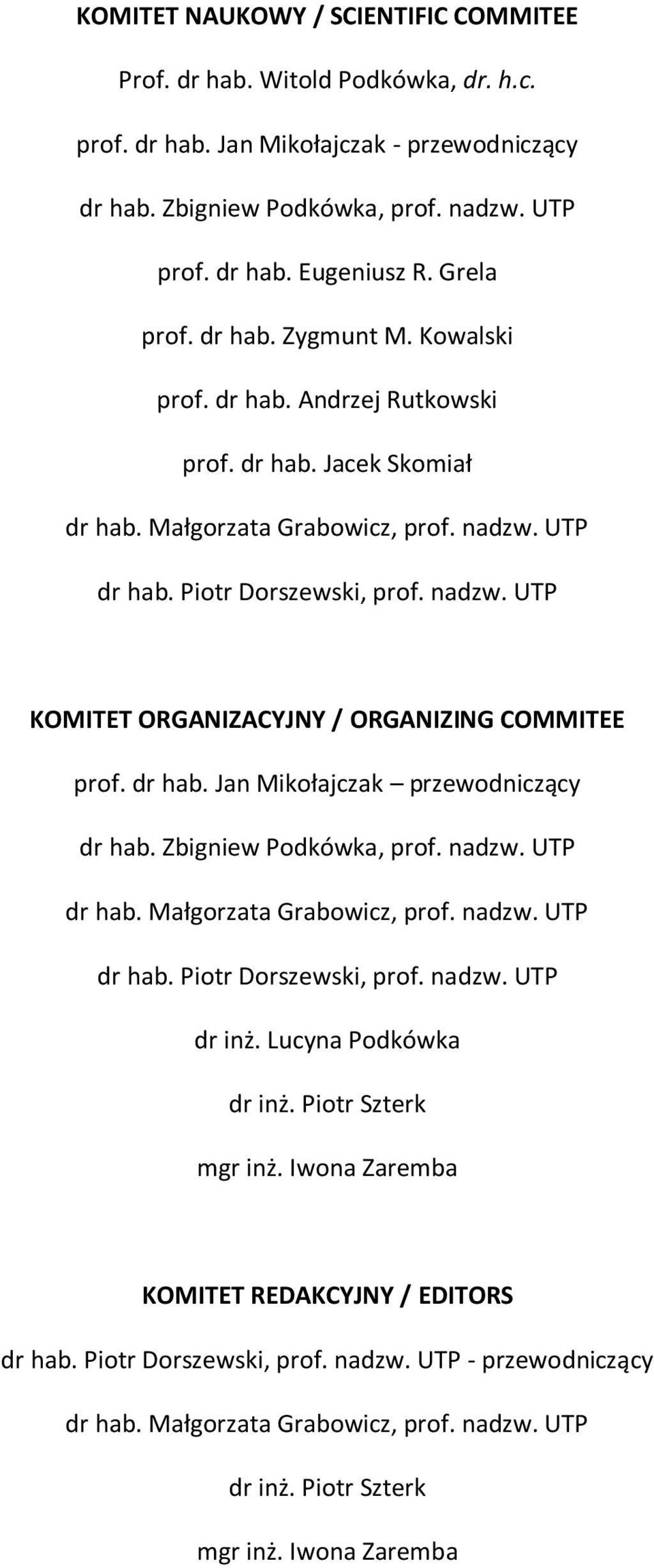 dr hab. Jan Mikołajczak przewodniczący dr hab. Zbigniew Podkówka, prof. nadzw. UTP dr hab. Małgorzata Grabowicz, prof. nadzw. UTP dr hab. Piotr Dorszewski, prof. nadzw. UTP dr inż.