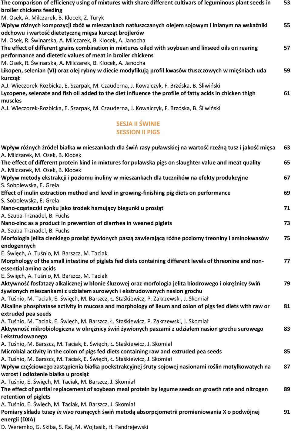 Klocek, A. Janocha The effect of different grains combination in mixtures oiled with soybean and linseed oils on rearing performance and dietetic values of meat in broiler chickens M. Osek, R.