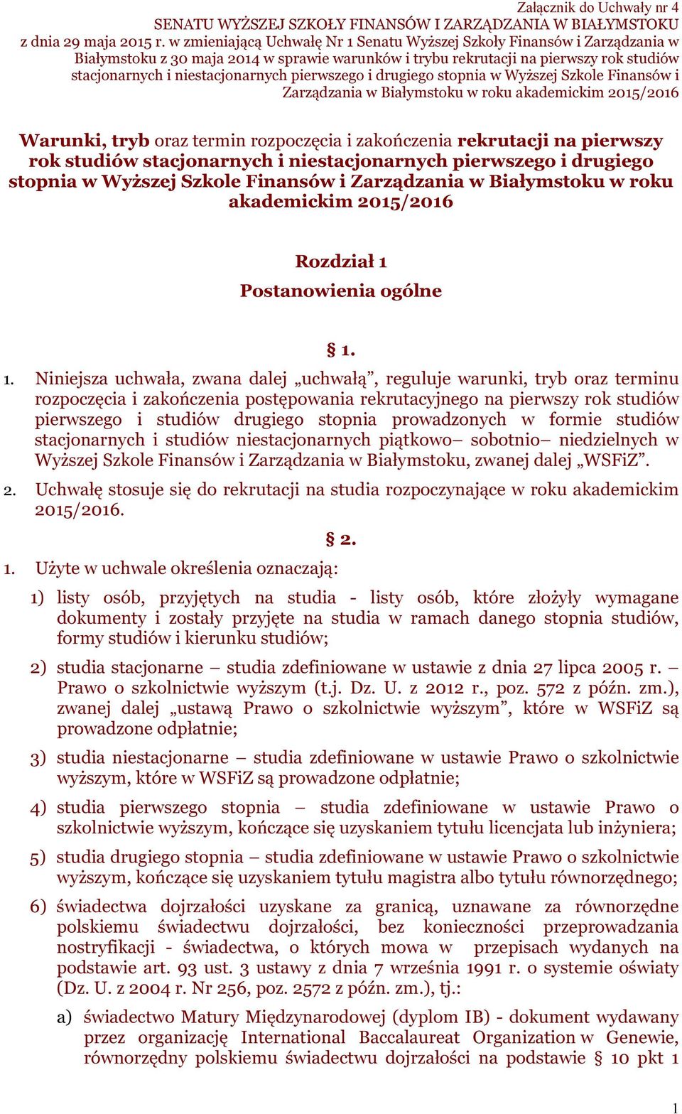 pierwszego i drugiego stopnia w Wyższej Szkole Finansów i Zarządzania w Białymstoku w roku akademickim 2015/2016 Warunki, tryb oraz termin rozpoczęcia i zakończenia rekrutacji na pierwszy rok studiów