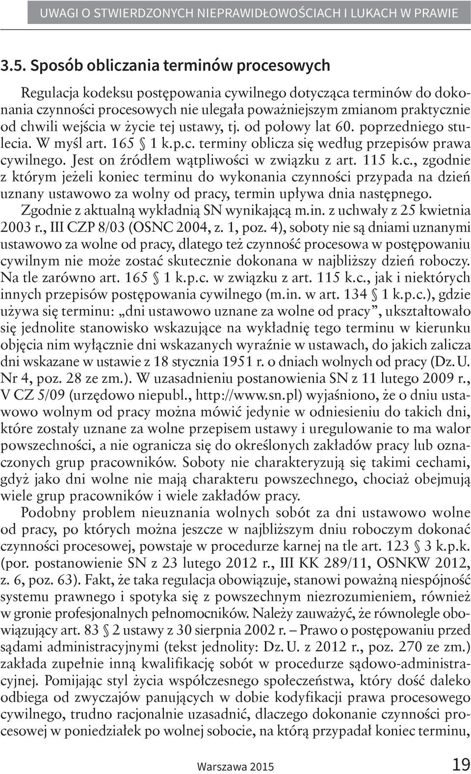 115 k.c., zgodnie z którym jeżeli koniec terminu do wykonania czynności przypada na dzień uznany ustawowo za wolny od pracy, termin upływa dnia następnego.