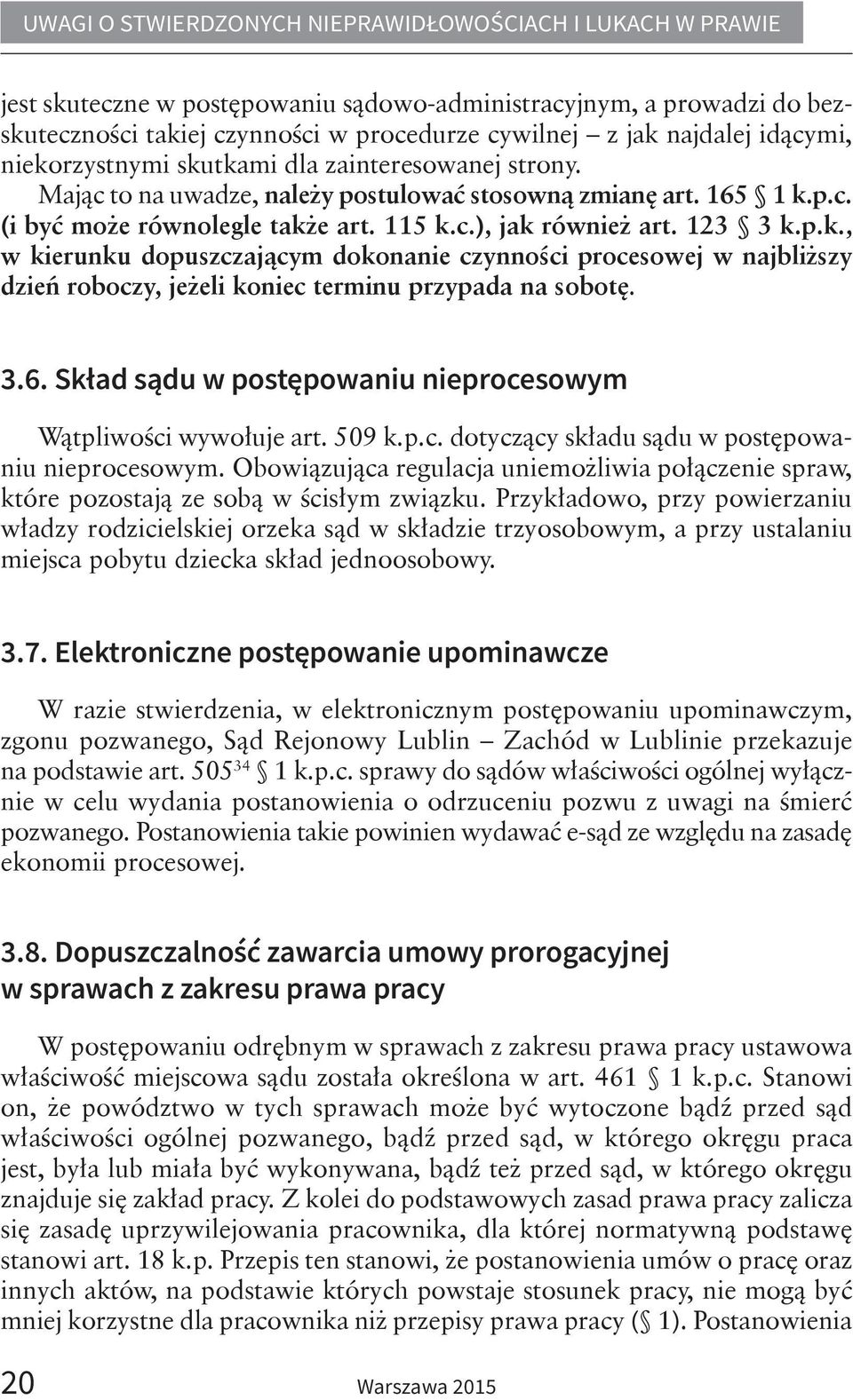 3.6. Skład sądu w postępowaniu nieprocesowym Wątpliwości wywołuje art. 509 k.p.c. dotyczący składu sądu w postępowaniu nieprocesowym.