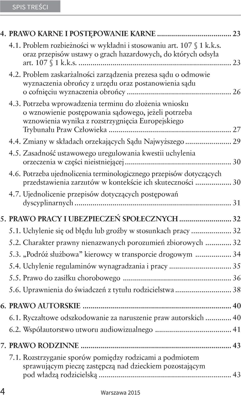 .. 29 4.5. Zasadność ustawowego uregulowania kwestii uchylenia orzeczenia w części nieistniejącej... 30 4.6.