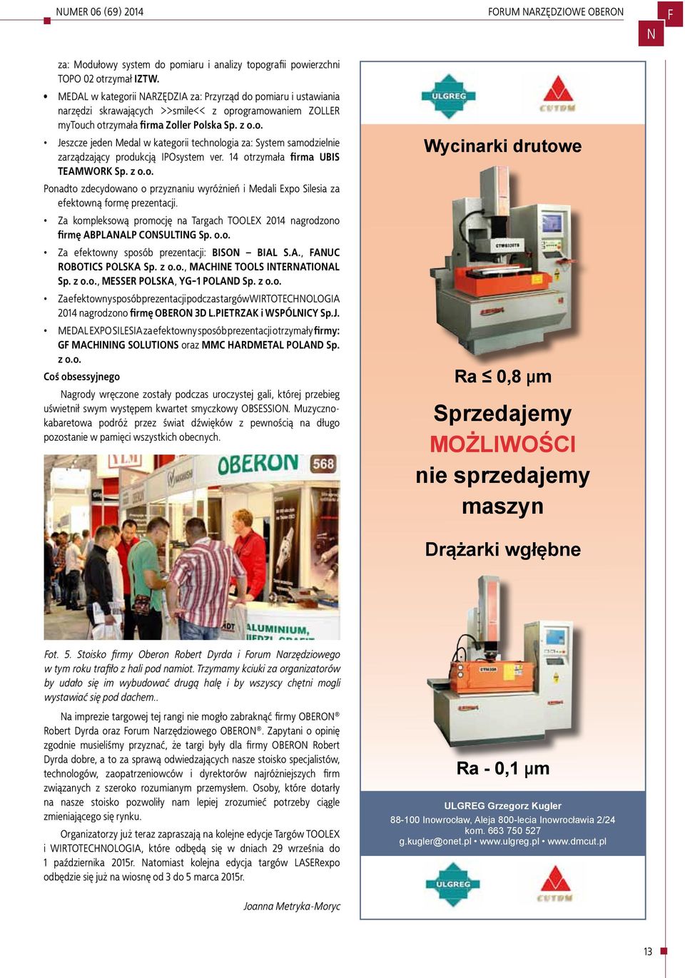 14 otrzymała firma UBIS TEAMWORK Sp. z o.o. Ponadto zdecydowano o przyznaniu wyróżnień i Medali Expo Silesia za efektowną formę prezentacji.