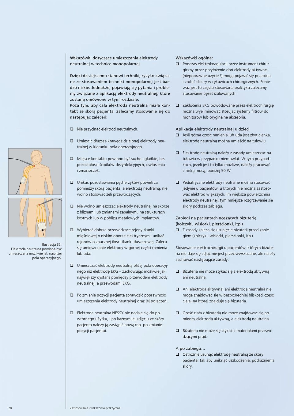Poza tym, aby cała elektroda neutralna miała kontakt ze skórą pacjenta, zalecamy stosowanie się do następując zaleceń: Wskazówki ogólne: Podczas elektrokoagulacji przez instrument chirurgiczny przez