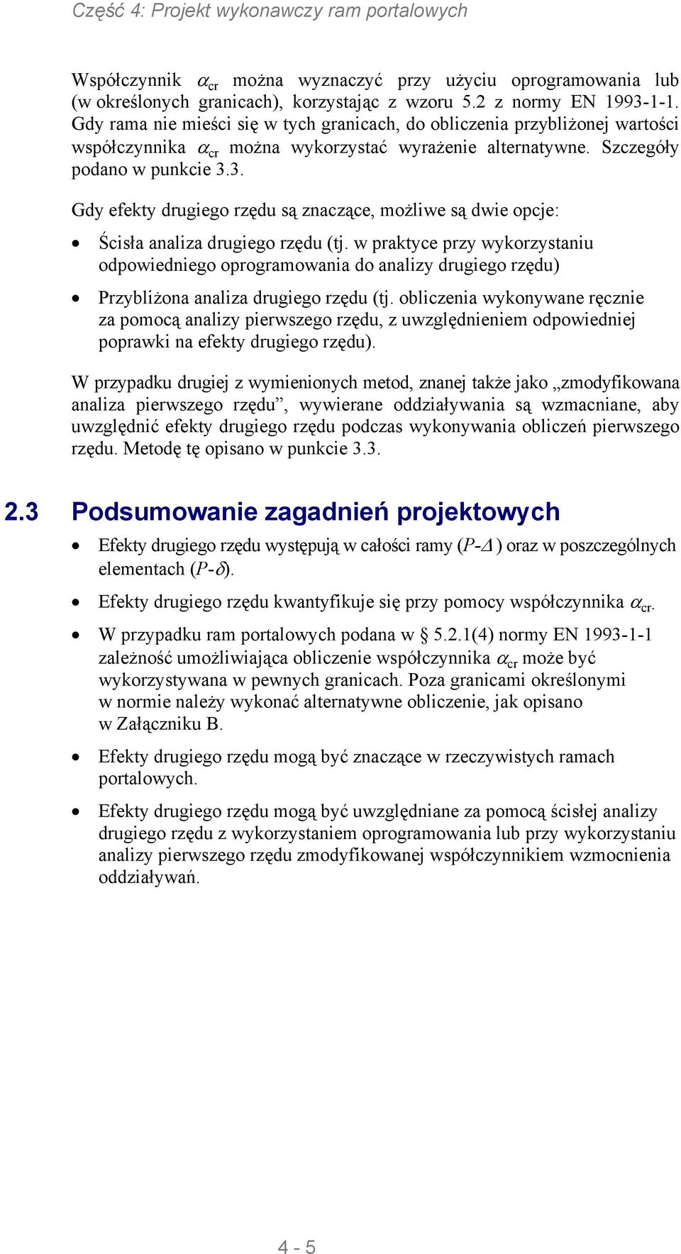 3. Gdy efekty drugiego rzędu są znaczące, możliwe są dwie opcje: Ścisła analiza drugiego rzędu (tj.