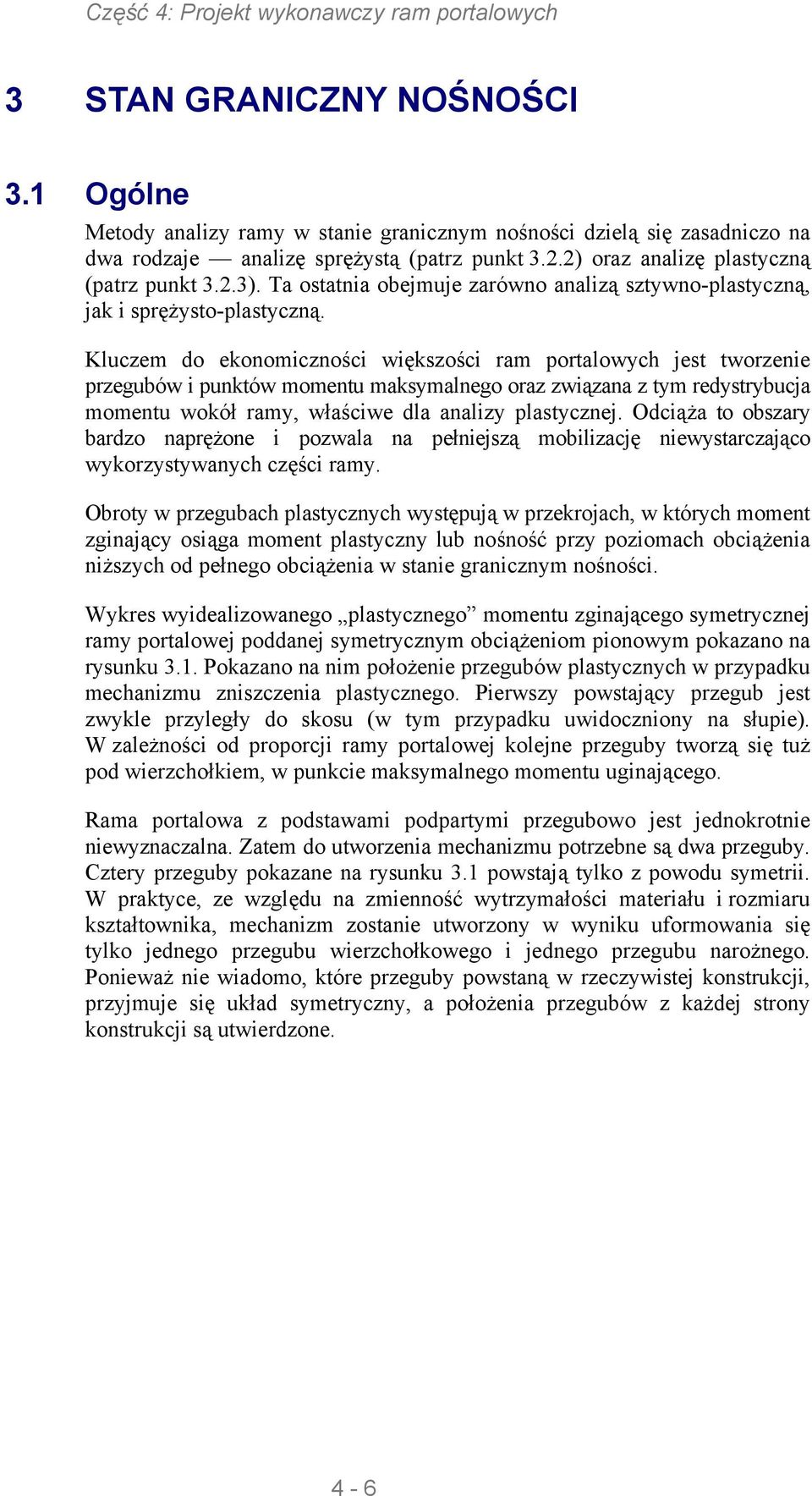 Kluczem do ekonomiczności większości ram portalowych jest tworzenie przegubów i punktów momentu maksymalnego oraz związana z tym redystrybucja momentu wokół ramy, właściwe dla analizy plastycznej.