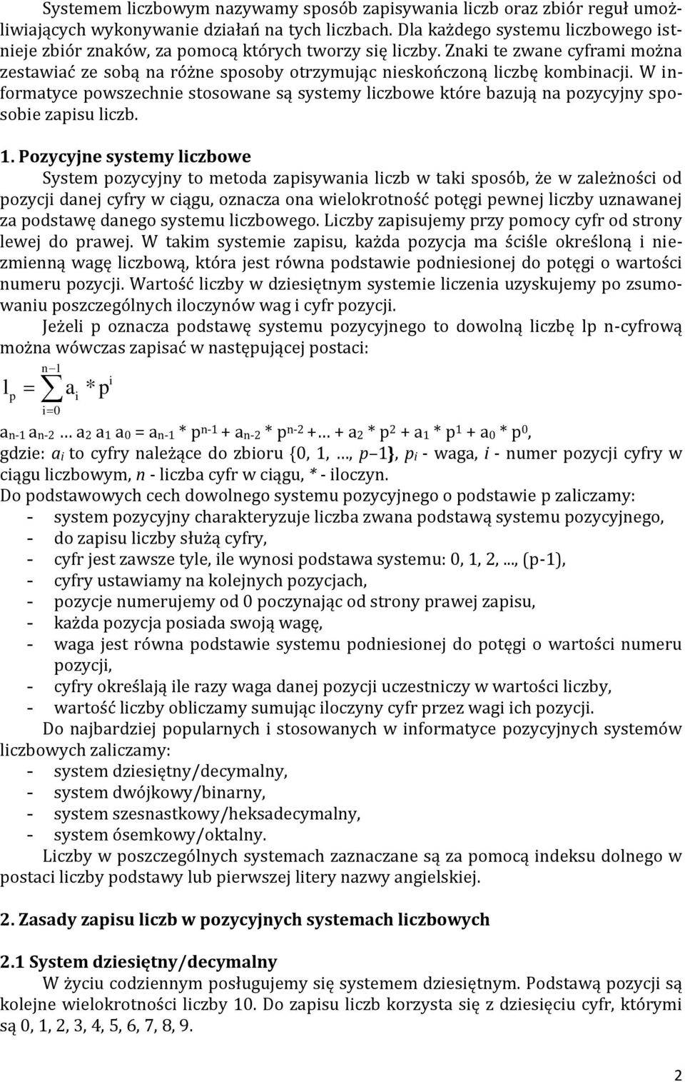 W informatyce powszechnie stosowane są systemy liczbowe które bazują na pozycyjny sposobie zapisu liczb. 1.