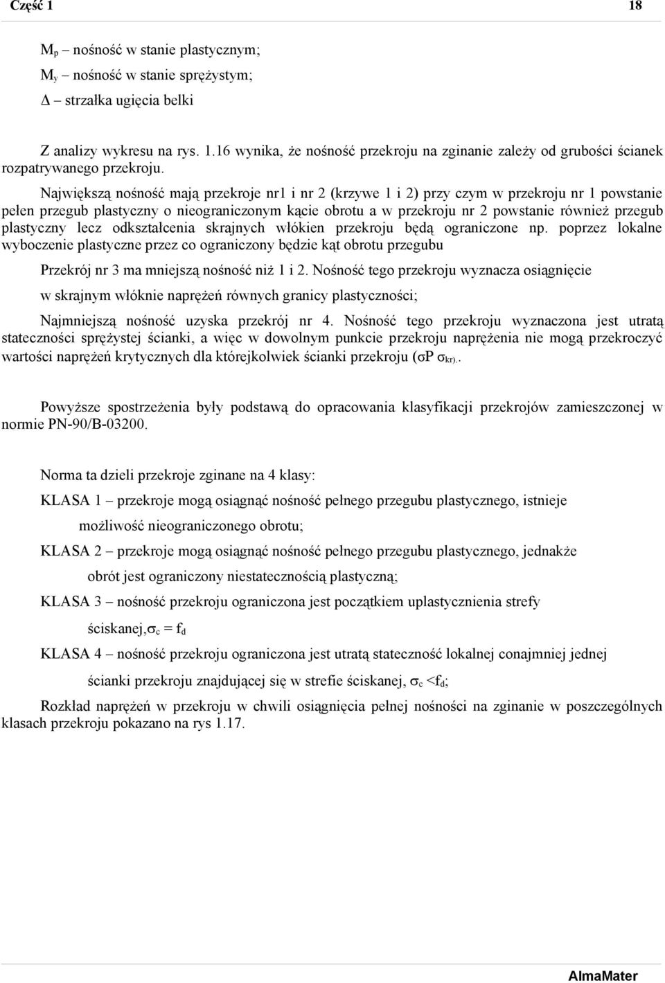 Największą nośność mają przekroje nr1 i nr (krzwe 1 i ) prz czm w przekroju nr 1 powstanie pełen przegub plastczn o nieograniczonm kącie obrotu a w przekroju nr powstanie również przegub plastczn