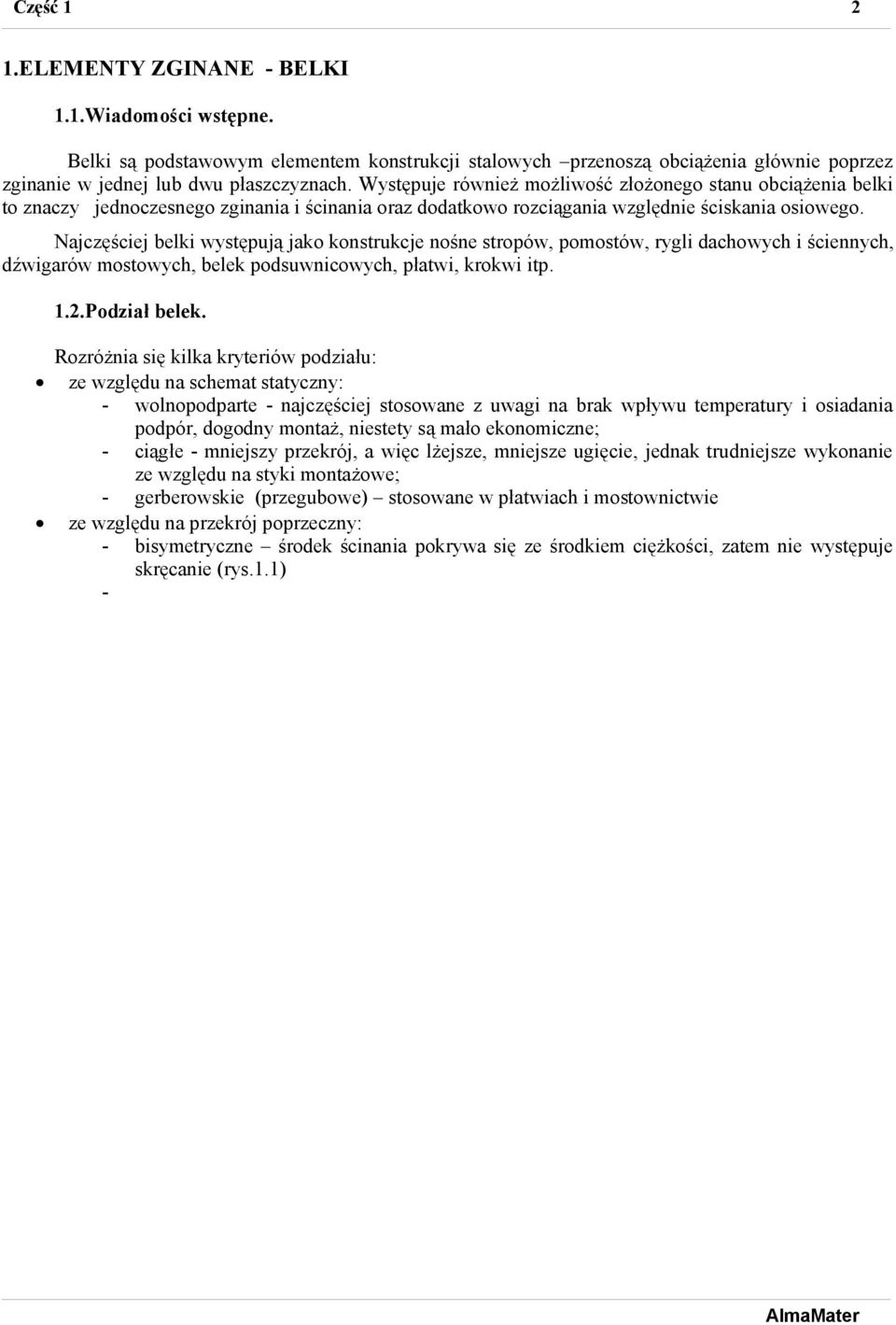 Najczęściej belki wstępują jako konstrukcje nośne stropów, pomostów, rgli dachowch i ściennch, dźwigarów mostowch, belek podsuwnicowch, płatwi, krokwi itp. 1..Podział belek.